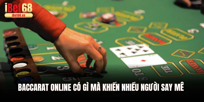 Baccarat online có gì mà khiến nhiều người say mê 