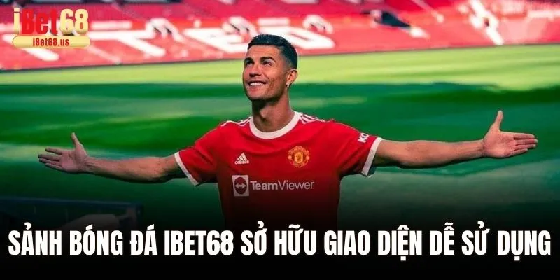 Sảnh bóng đá Ibet68 sở hữu giao diện dễ sử dụng