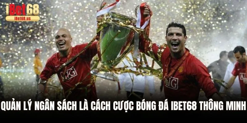 Quản lý ngân sách là cách cược bóng đá Ibet68 thông minh