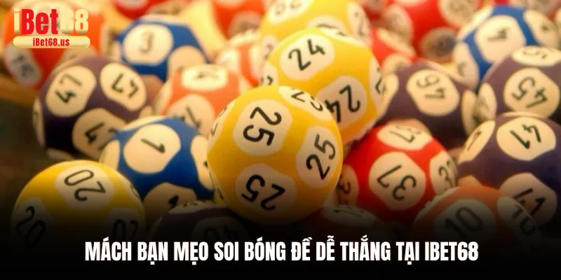 Mách bạn mẹo soi bóng đề dễ thắng tại Ibet68