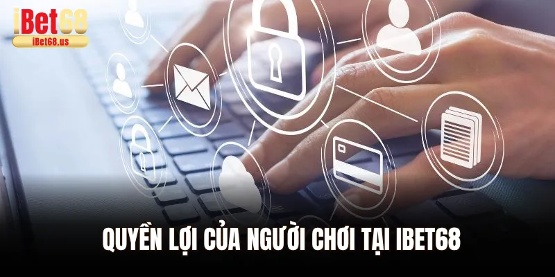Quyền lợi của người chơi tại Ibet68