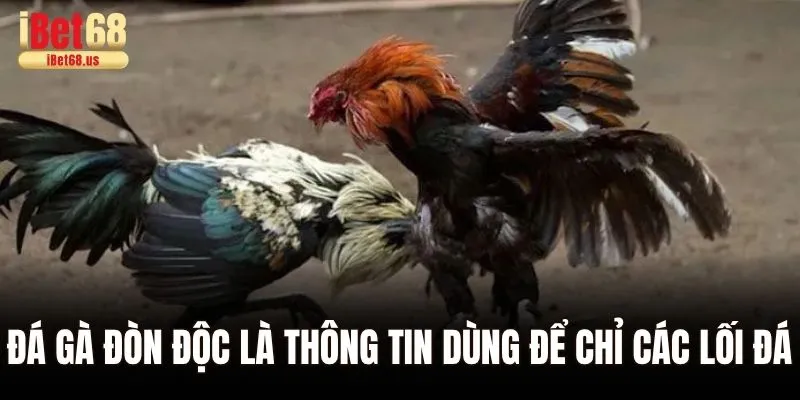 Đá gà đòn độc là thông tin dùng để chỉ các lối đá hiểm