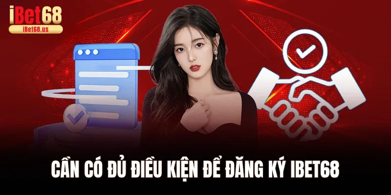 Đăng Ký Ibet68 Liền Tay Rinh Ngay Quà Khủng Hấp Dẫn 1 Cần có đủ điều kiện để đăng ký Ibet68