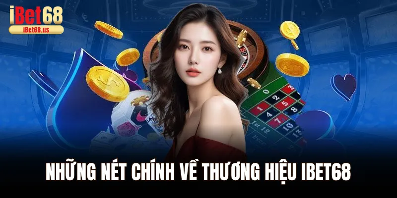 Những nét chính về thương hiệu Ibet68