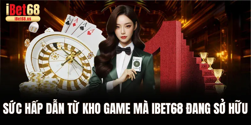 Sức hấp dẫn từ kho game mà Ibet68 đang sở hữu