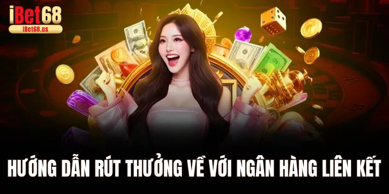 Hướng dẫn rút thưởng về với ngân hàng liên kết