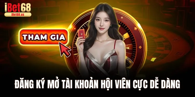Đăng ký mở tài khoản hội viên cực dễ dàng