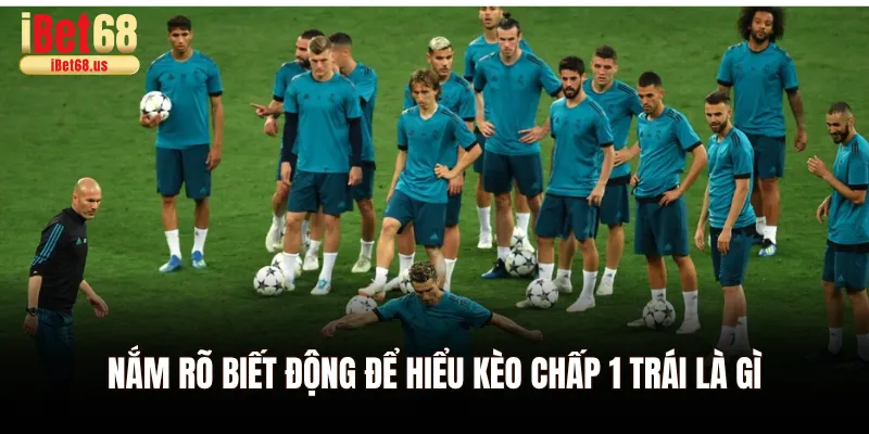 Kèo Chấp 1 Trái Là Gì - Tìm Hiểu Chi Tiết Tại Ibet68 3 Nắm rõ biết động để hiểu kèo chấp 1 trái là gì