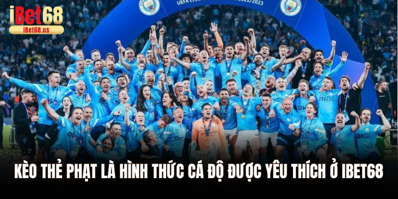 Kèo thẻ phạt là hình thức cá độ được yêu thích ở Ibet68