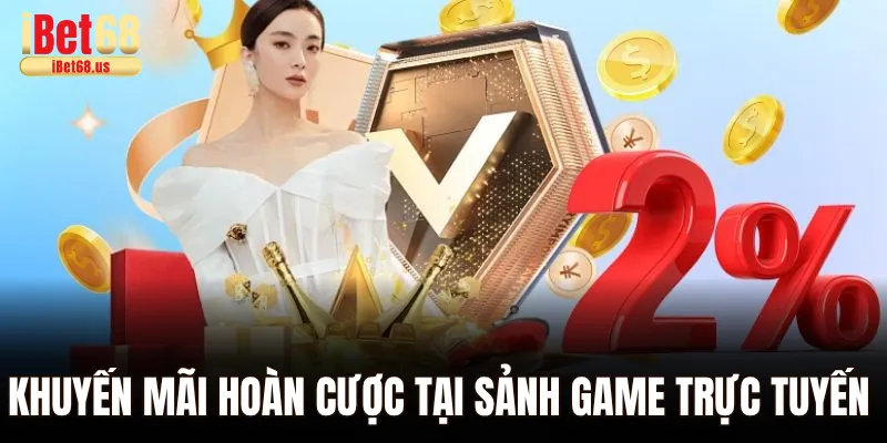 Khuyến Mãi Ibet68 Cập Nhật Thông Tin Mới Nhất 2025 2 Bùng nổ khuyến mãi hoàn cược tại sảnh game trực tuyến Ibet68