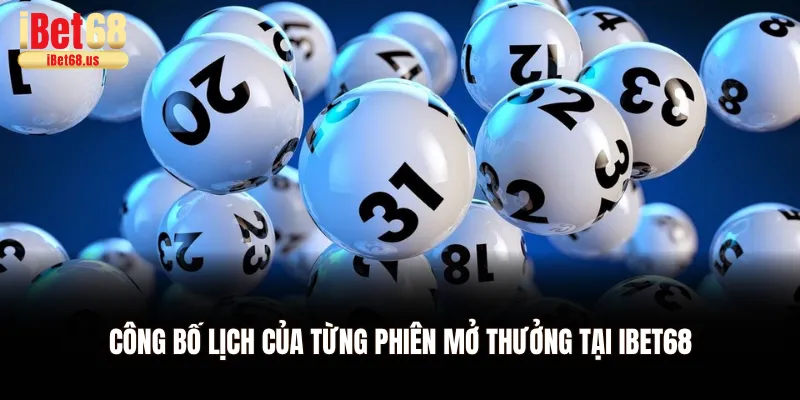 Công bố lịch của từng phiên mở thưởng tại Ibet68