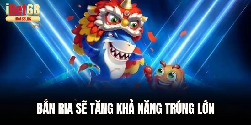 Bắn ria sẽ tăng khả năng trúng lớn