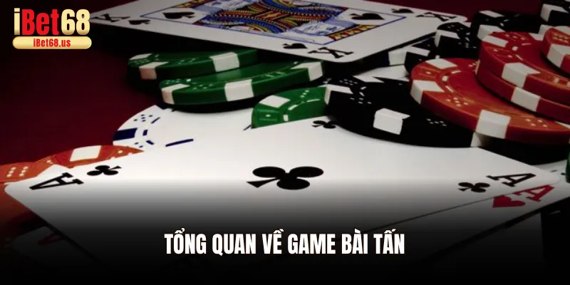 Tổng quan về game bài tấn