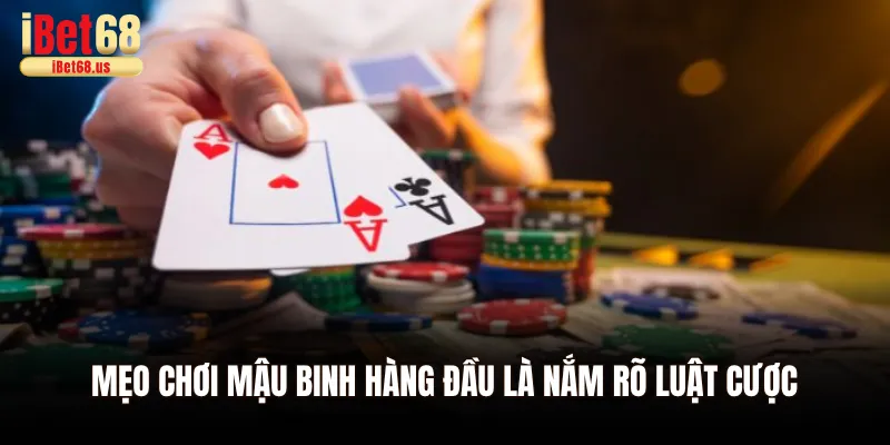 Mẹo chơi mậu binh hàng đầu là nắm rõ luật cược
