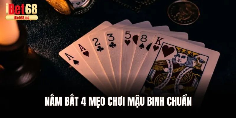 Nắm bắt 4 mẹo chơi mậu binh chuẩn