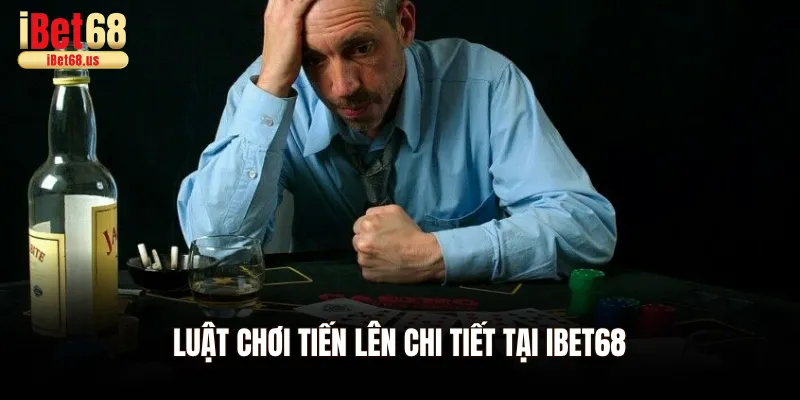 Luật chơi tiến lên chi tiết tại Ibet68