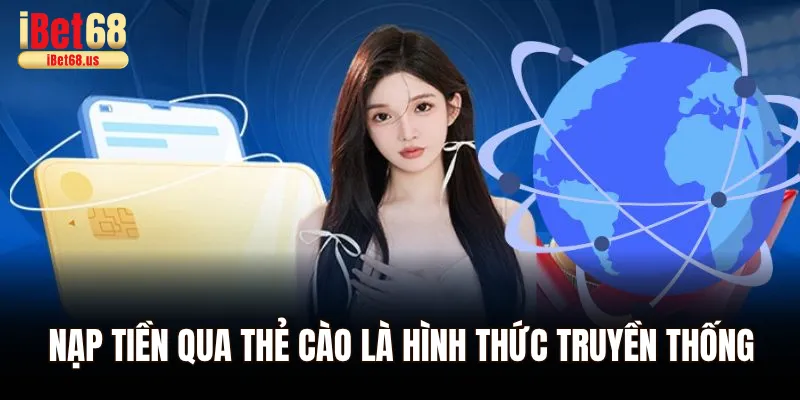 Quy Trình Nạp Tiền Ibet68 Chi Tiết Đơn Giản Chỉ Với 3 Phút 3 Nạp tiền Ibet68 qua thẻ cào là hình thức truyền thống dễ thực hiện nhất