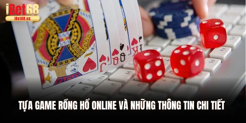 Tựa game Rồng hổ online và những thông tin chi tiết 