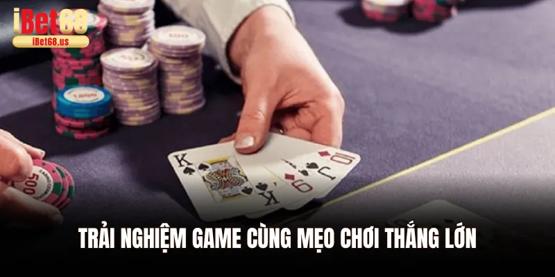 Trải nghiệm game cùng mẹo chơi thắng lớn