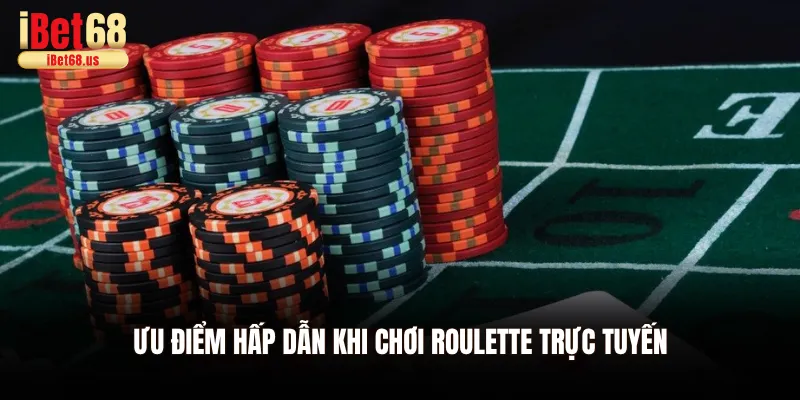 Roulette Online - Chinh Phục Thế Giới Cá Cược Tại Casino Ibet68 2 Ưu điểm hấp dẫn khi chơi Roulette trực tuyến