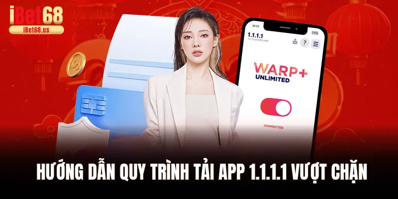 Hướng dẫn quy trình tải app 1.1.1.1 vượt chặn chi tiết