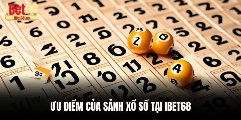 Ưu điểm của sảnh xổ số tại Ibet68