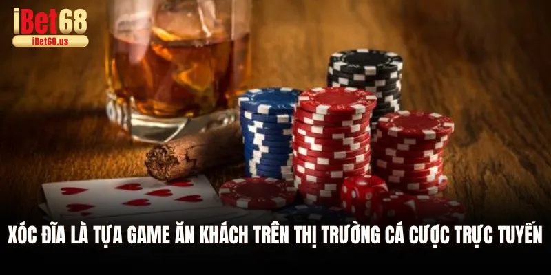 Xóc đĩa là tựa game ăn khách trên thị trường cá cược trực tuyến