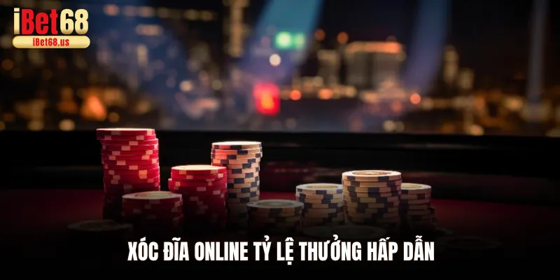 Xóc đĩa online tỷ lệ thưởng hấp dẫn